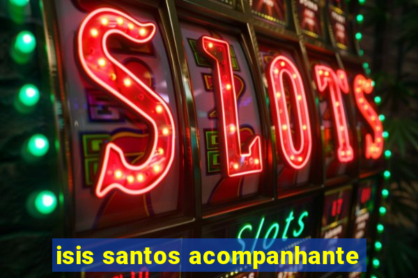 isis santos acompanhante